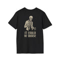 It Could Be Worse Tee