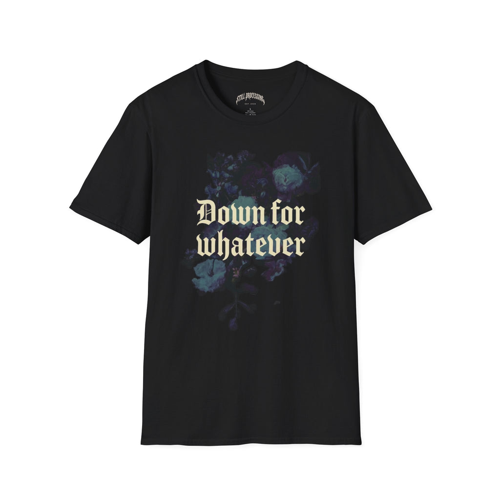 Down for Whatever Tee