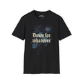 Down for Whatever Tee