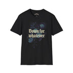 Down for Whatever Tee