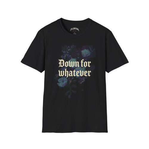 Down for Whatever Tee