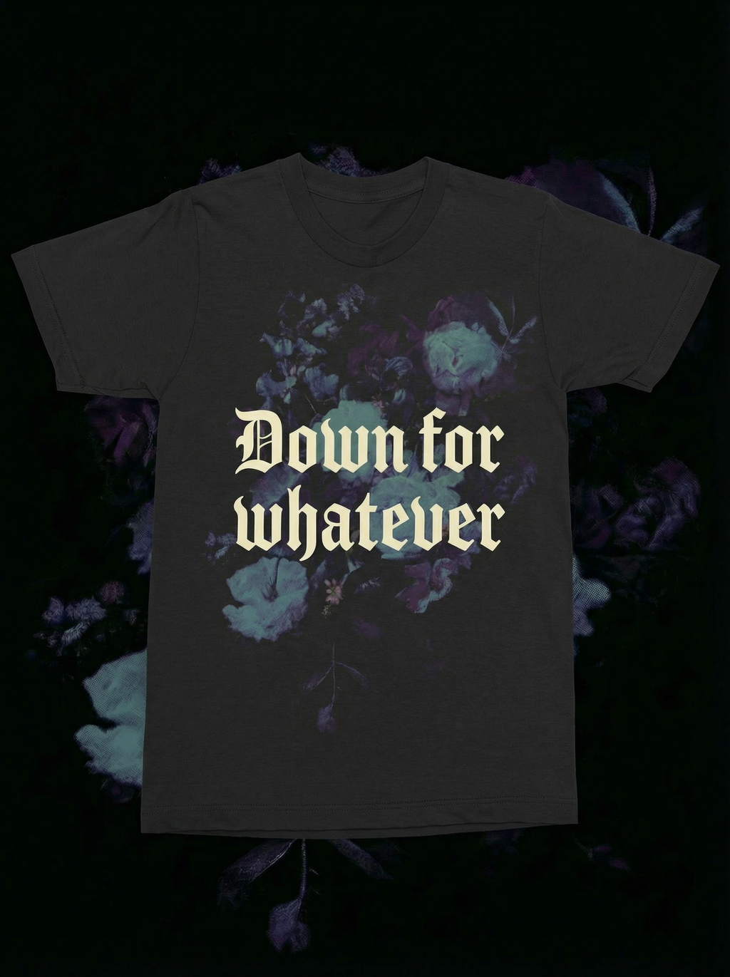 Down for Whatever Tee