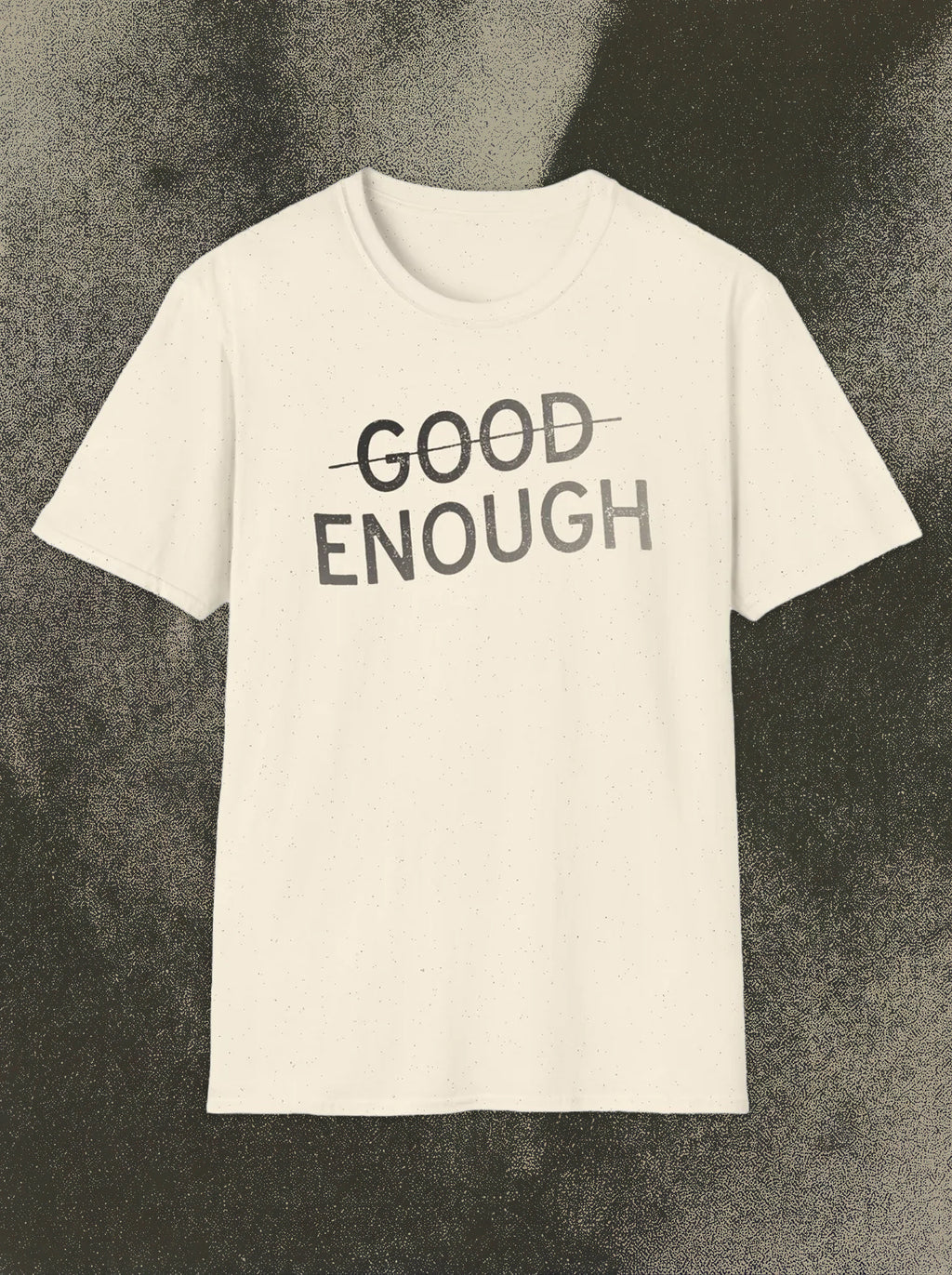 G̶o̶o̶d̶ Enough Tee