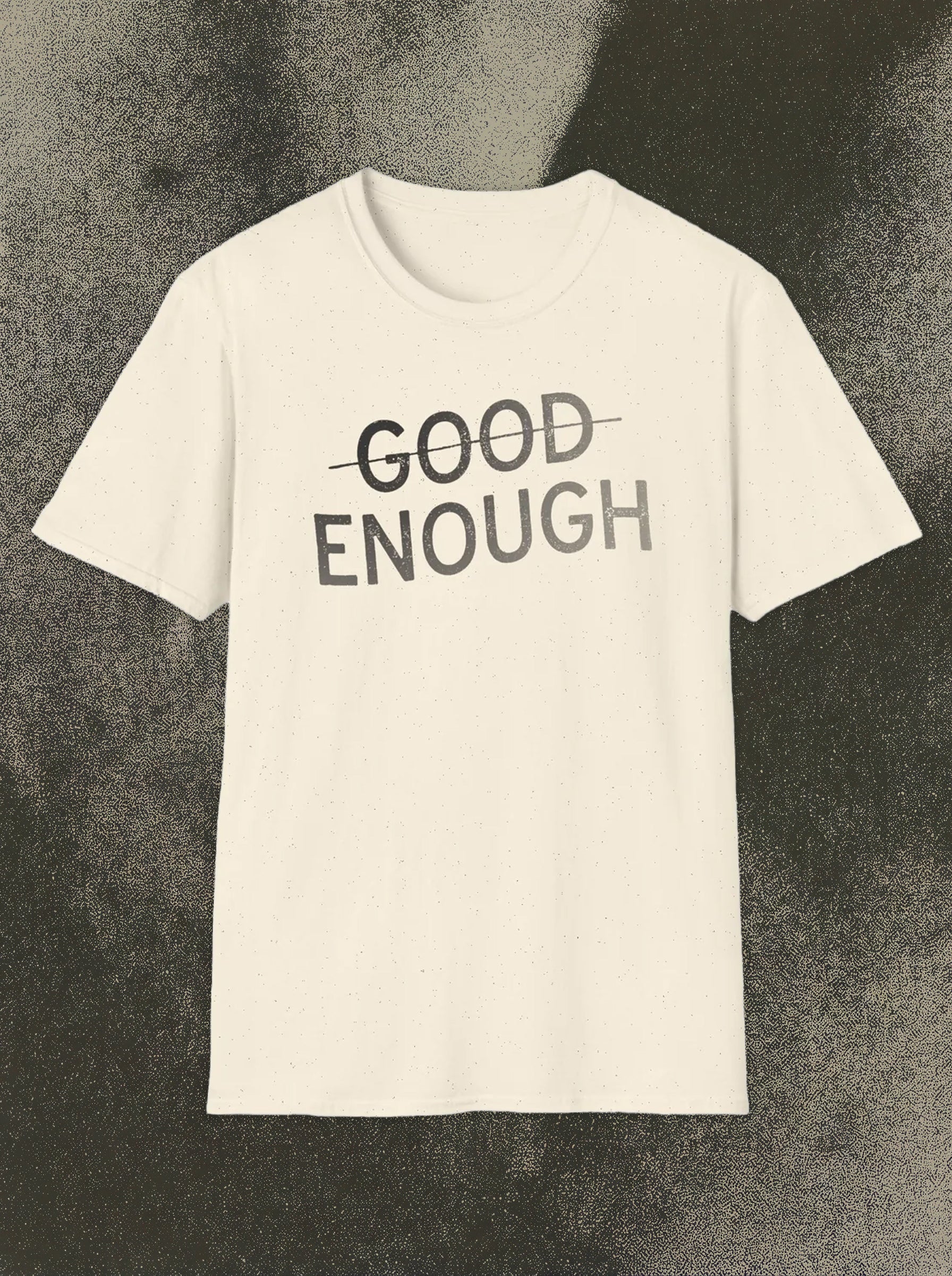 G̶o̶o̶d̶ Enough Tee