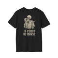 It Could Be Worse Tee